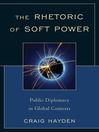 The Rhetoric of Soft Power (eBook): Public Diplomacy in Global Contexts